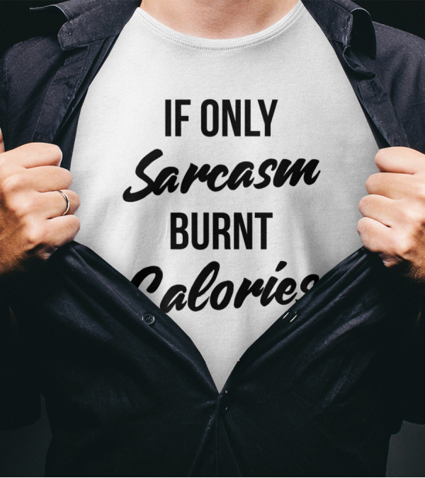 If Only Sarcasm Burnt Calories Funny Workout Motivation T-Shirt