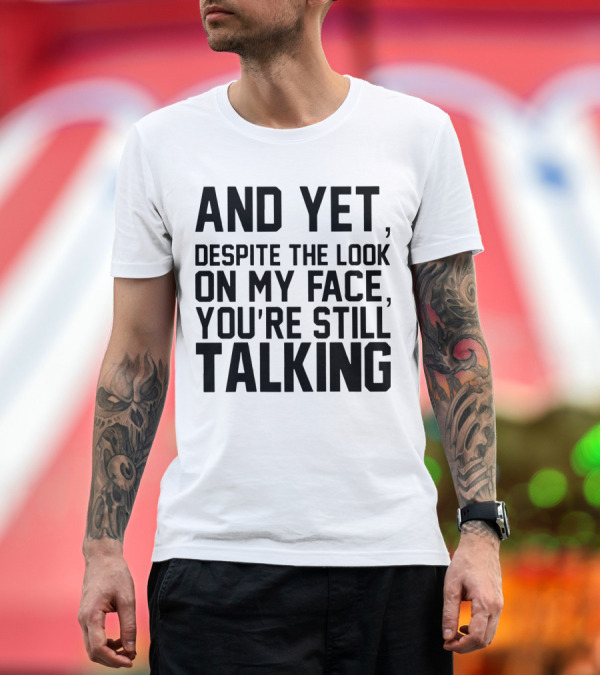 Premium T-Shirt: Papa And Yet Despite the Look on My Face You're Still Talking T-Shirt Papa And Yet Despite the Look on My Face You're Still Talking T-Shirt