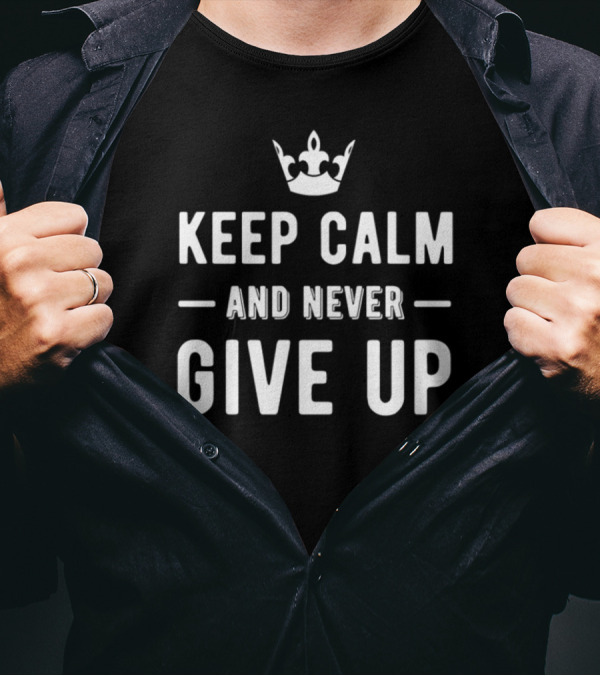 Keep Calm And Never Give Up Motivational Crown Icon Text T-Shirt