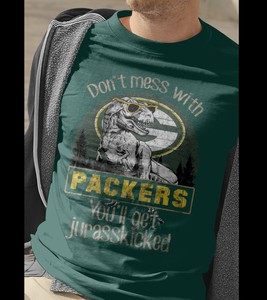 Don't Mess With Packers You'll Get Jurasskicked T-Shirt