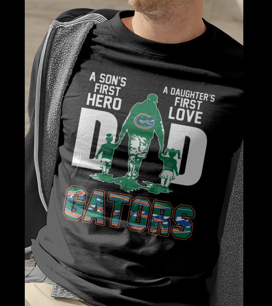 A Son's First Hero A Daughter's First Love Dad Gators T-Shirt