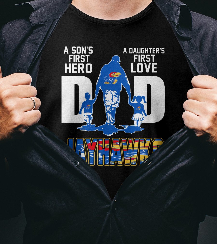 A Son's First Hero A Daughter's First Love Dad Jayhawks T-Shirt
