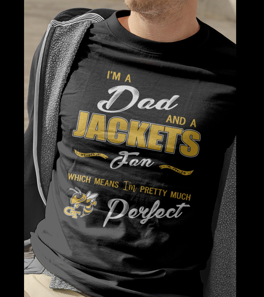 I'm A Dad And A Jackets Fan Which Means I'm Pretty Much Perfect T-Shirt