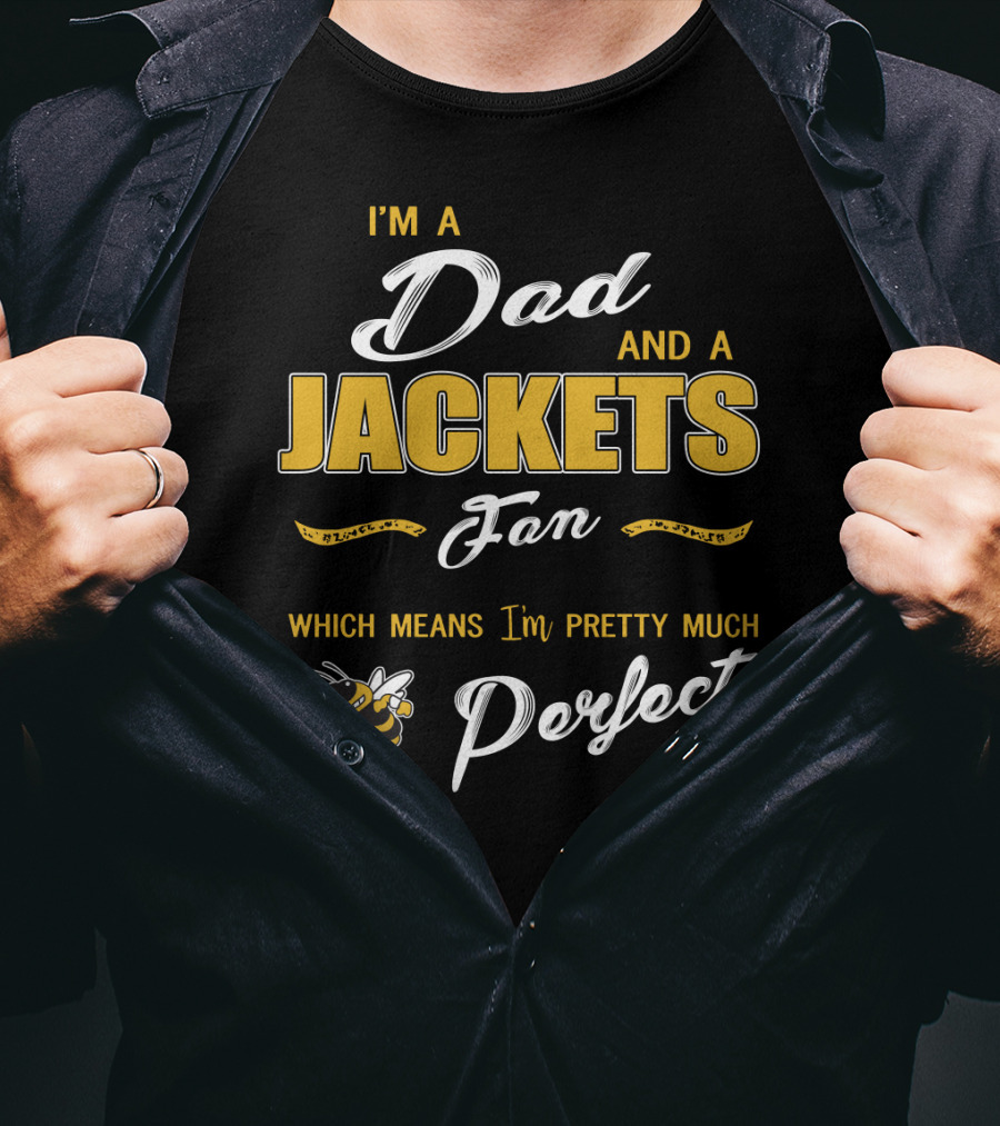 I'm A Dad And A Jackets Fan Which Means I'm Pretty Much Perfect T-Shirt