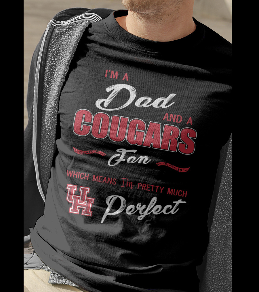 I'm A Dad And A Cougars Fan Which Means I'm Pretty Much Uh Perfect T-Shirt
