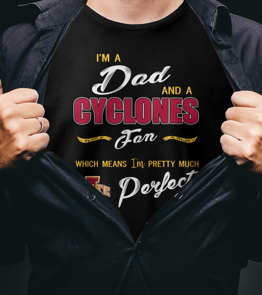 I'm A Dad And A Cyclones Fan Which Means I'm Pretty Much Iowa State Perfect T-Shirt