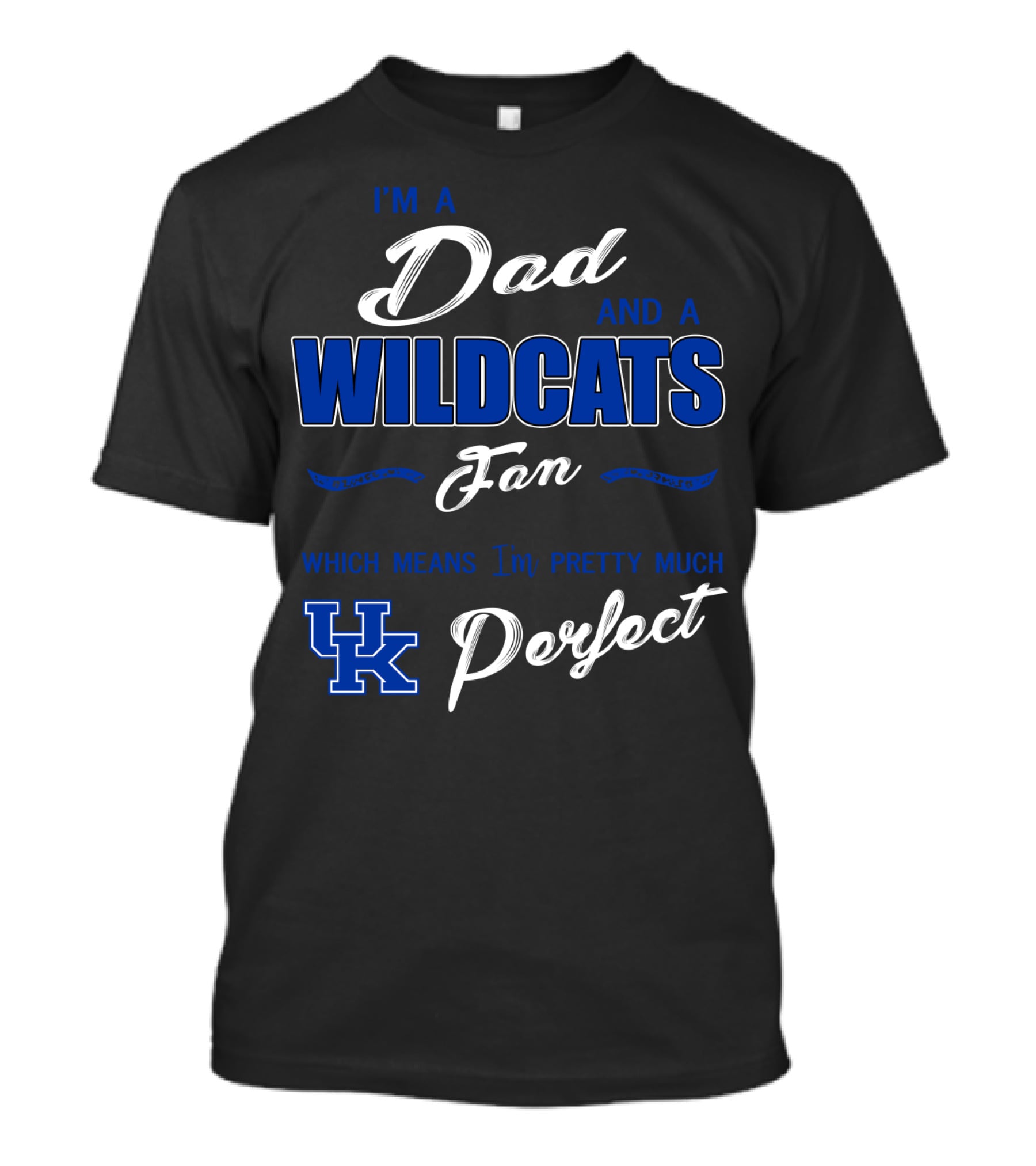I'm A Dad And A Wildcats Fan Which Means I'm Pretty Much Uk Perfect T-Shirt