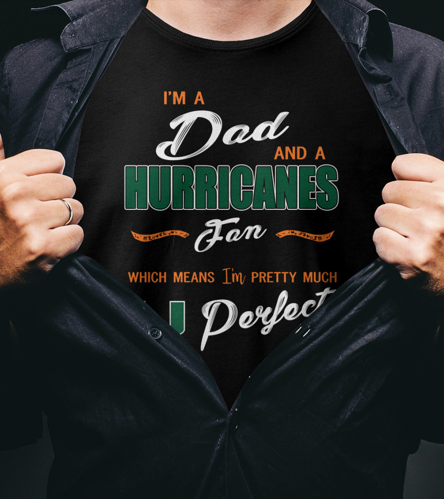 I'm A Dad And A Hurricanes Fan Which Means I'm Pretty Much U Perfect T-Shirt