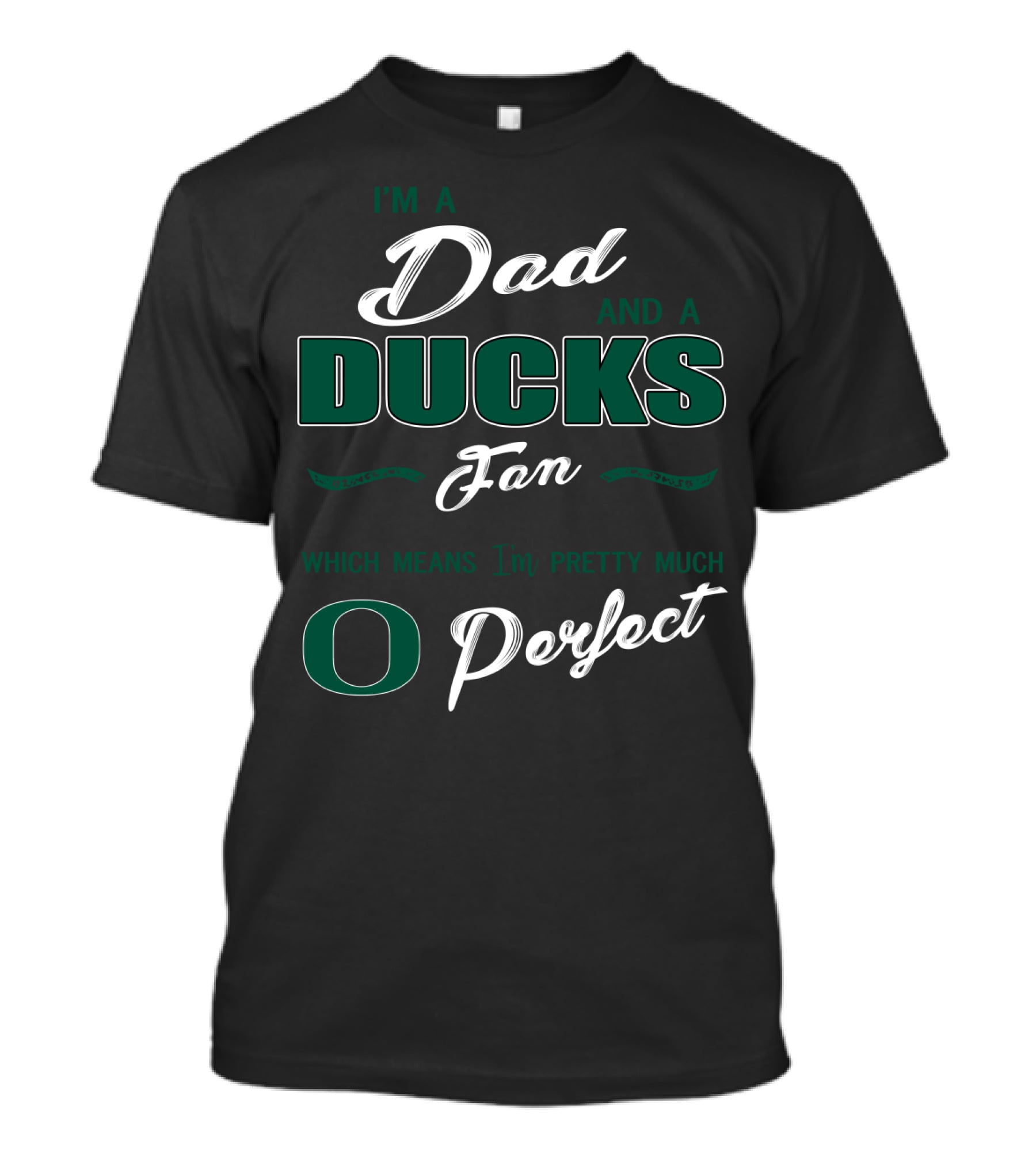 I'm A Dad And A Ducks Fan Which Means I'm Pretty Much O Perfect T-Shirt