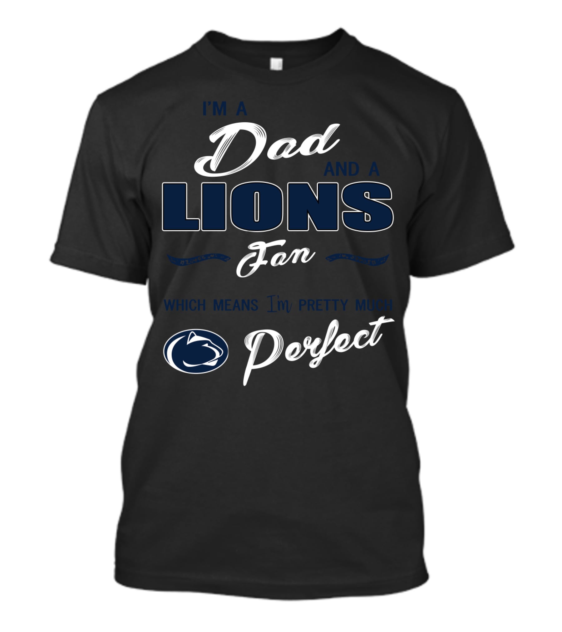 I'm A Dad And A Lions Fan Which Means I'm Pretty Much Perfect T-Shirt