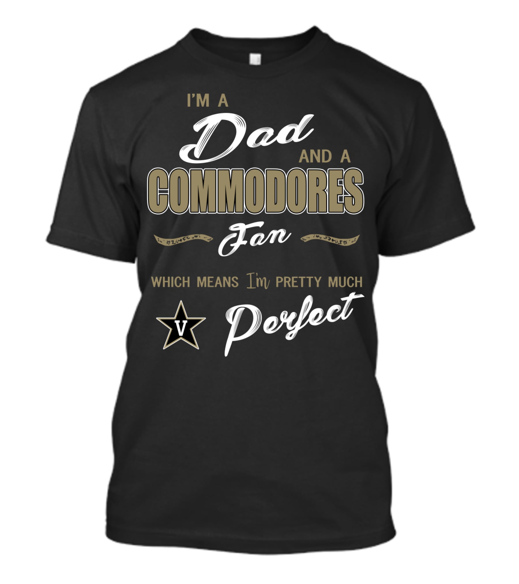 I'm A Dad And A Commodores Fan Which Means I'm Pretty Much Perfect V T-Shirt