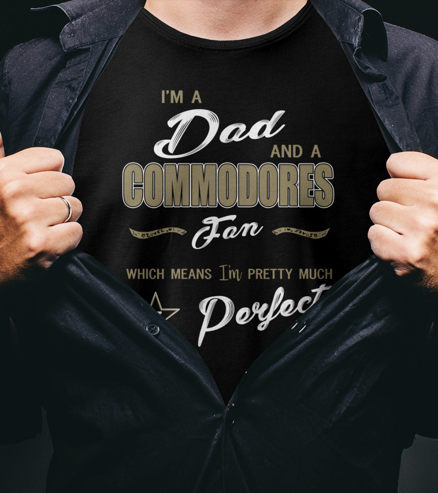 I'm A Dad And A Commodores Fan Which Means I'm Pretty Much Perfect V T-Shirt