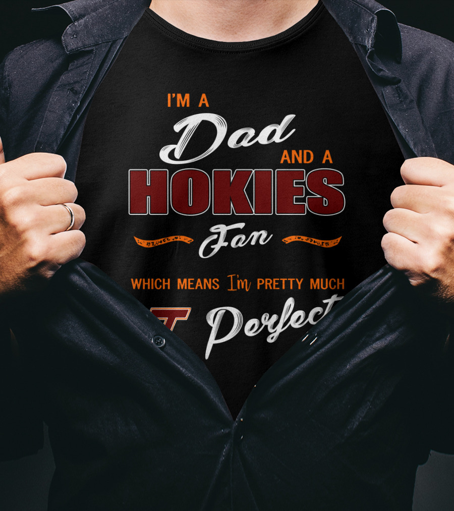 I'm A Dad And A Hokies Fan Which Means I'm Pretty Much Vt Perfect T-Shirt