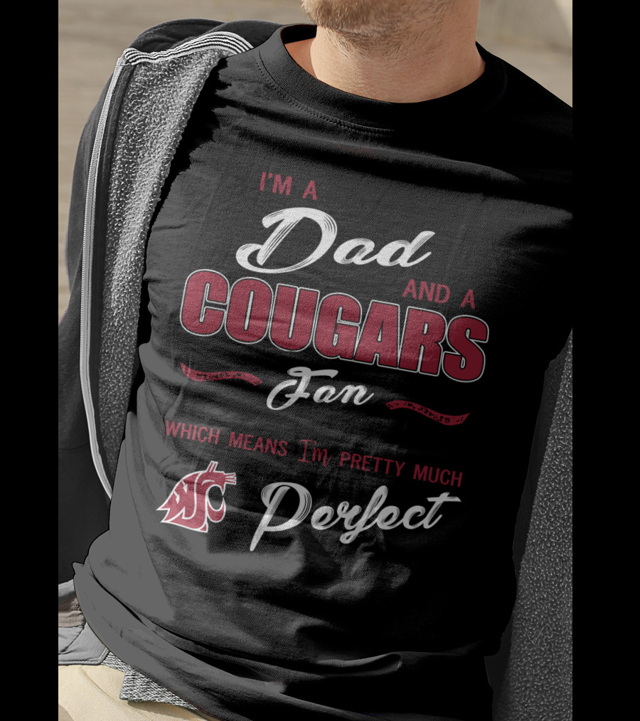 I'm A Dad And A Cougars Fan Which Means I'm Pretty Much Perfect T-Shirt