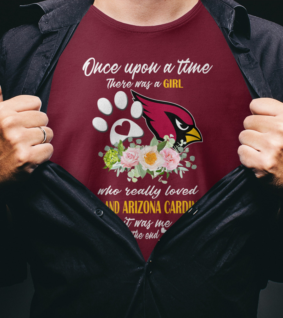 Once Upon A Time There Was A Girl Who Really Loved Dogs And Arizona Cardinals It Was Me The End T-Shirt