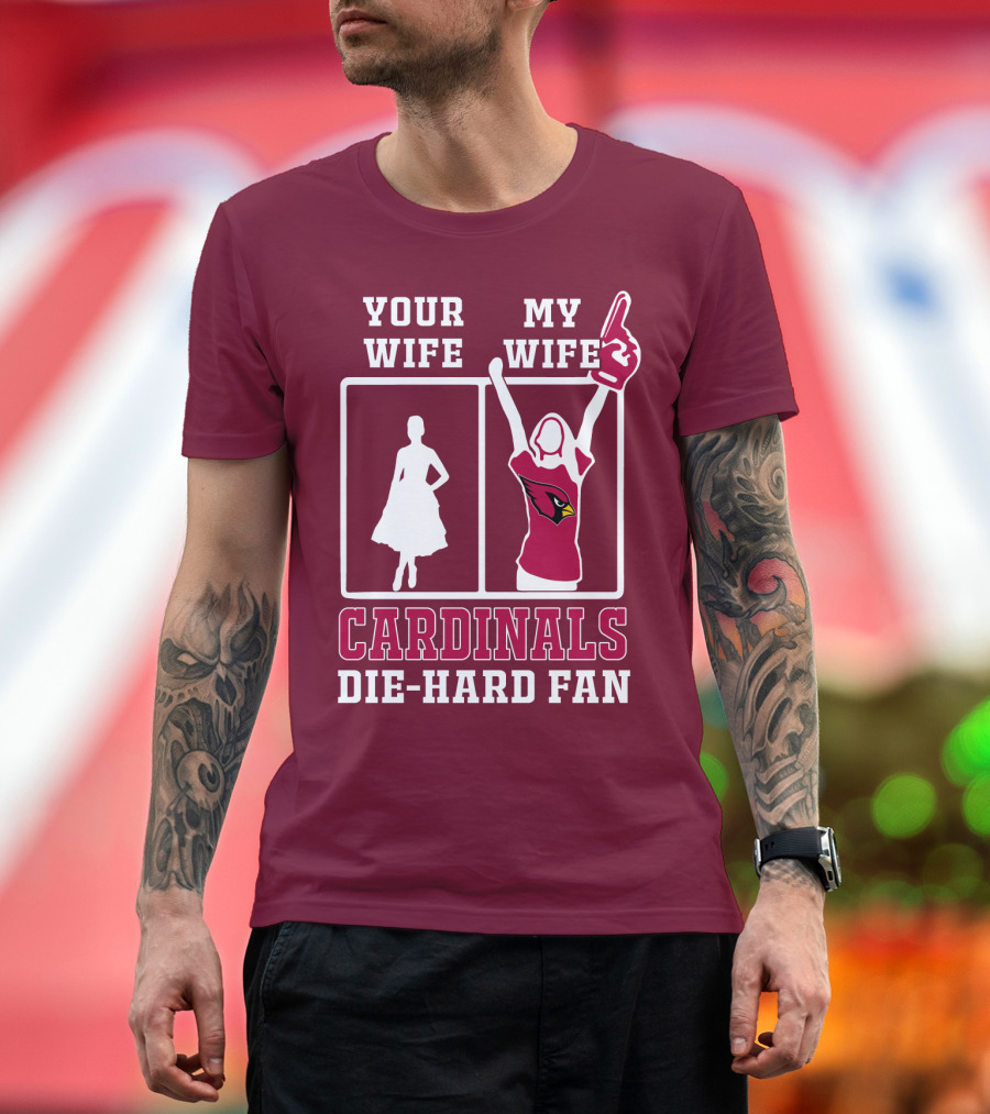 Your Wife My Wife Cardinals Die-Hard Fan T-Shirt