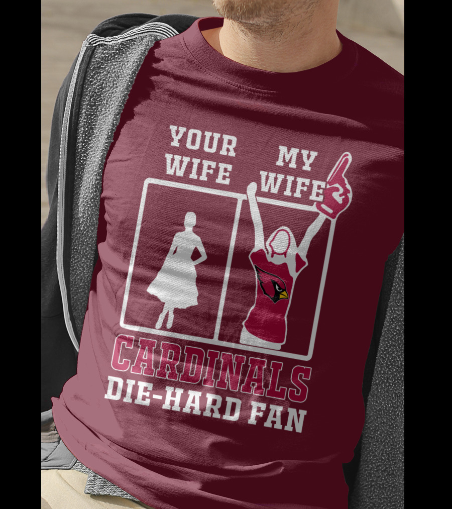 Your Wife My Wife Cardinals Die-Hard Fan T-Shirt