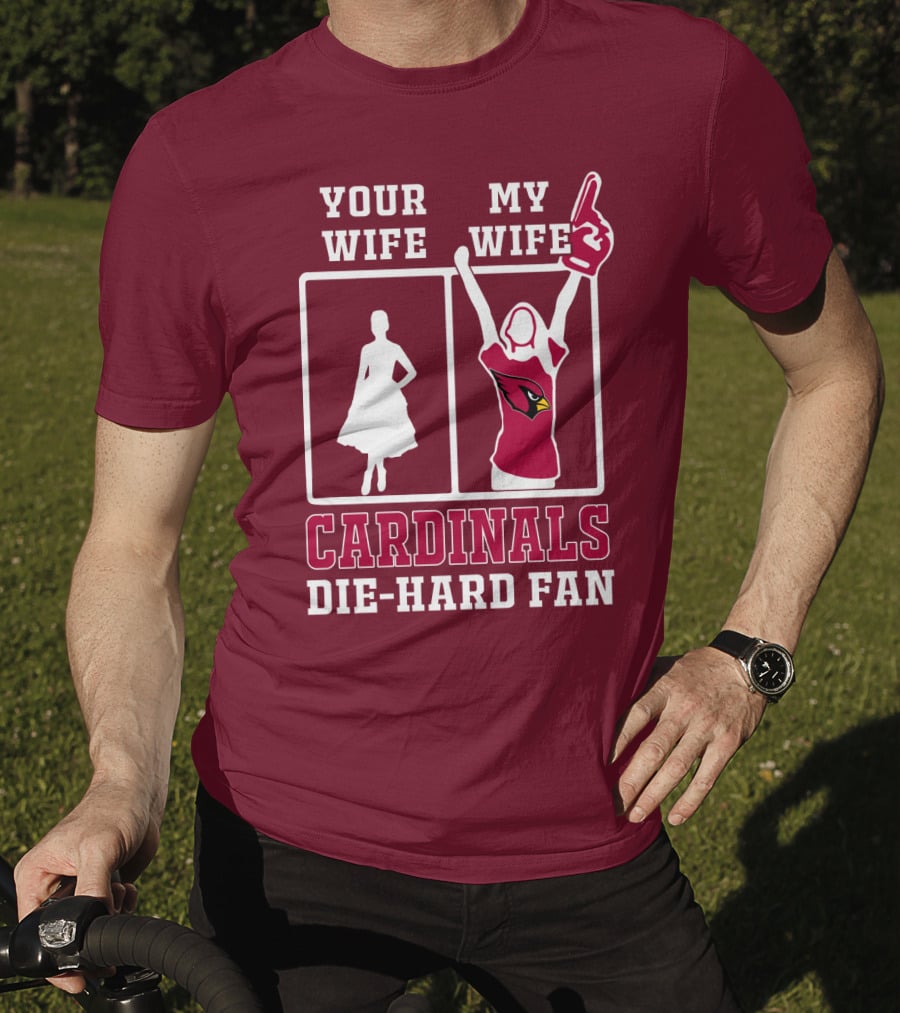 Your Wife My Wife Cardinals Die-Hard Fan T-Shirt