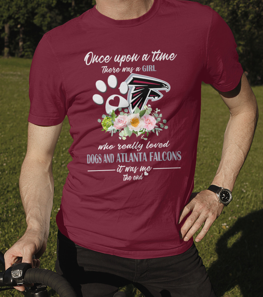 Once Upon A Time There Was A Girl Who Really Loved Dogs And Atlanta Falcons It Was Me The End T-Shirt