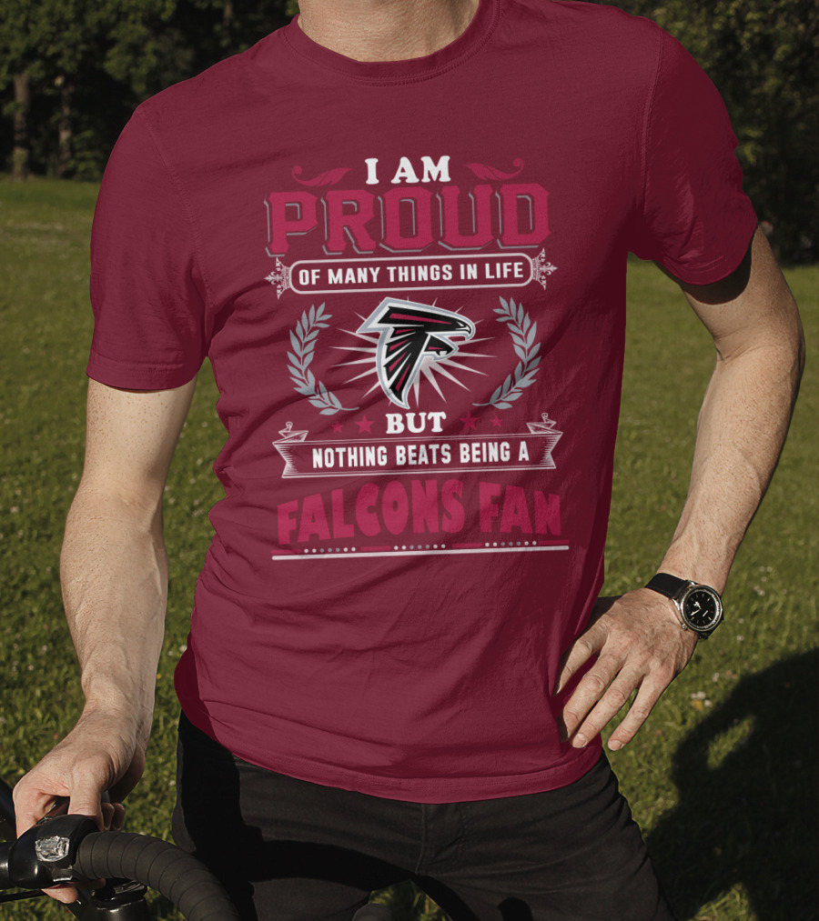 I Am Proud Of Many Things In Life But Nothing Beats Being A Falcons Fan T-Shirt