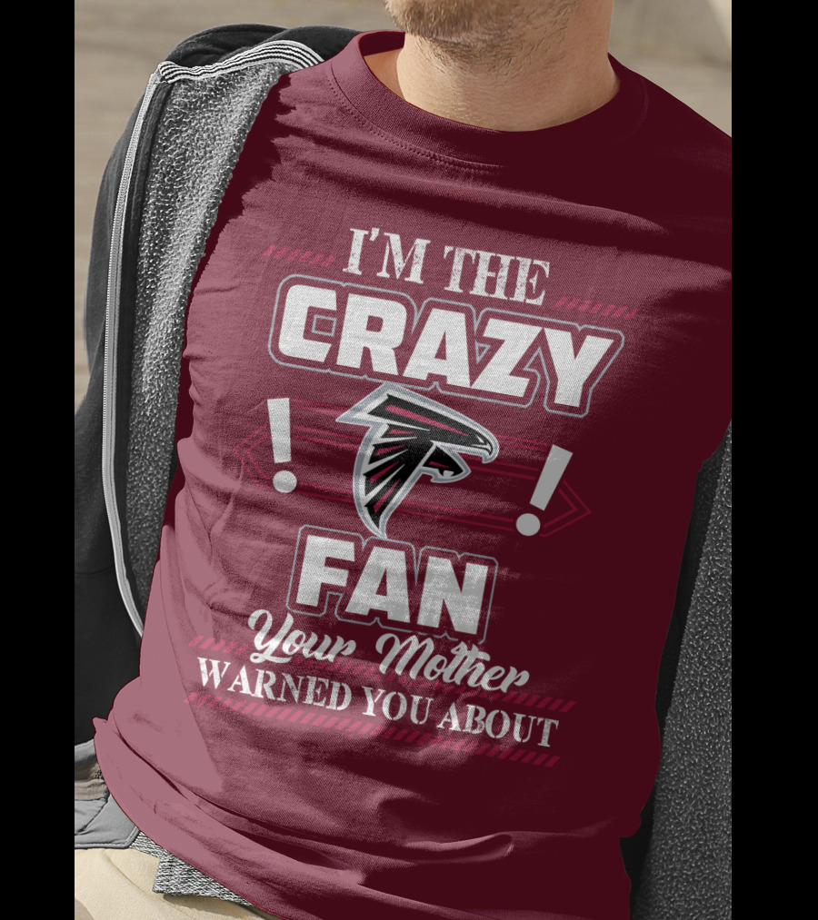 Atlanta Falcons I'm The Crazy Fan Your Mother Warned You About T-Shirt