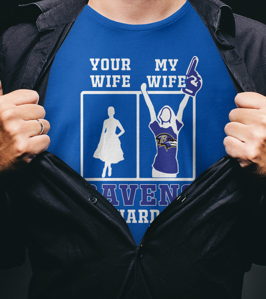 Your Wife My Wife Ravens Die-Hard Fan T-Shirt