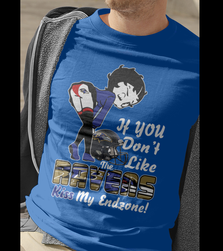 Baltimore Ravens If You Don't Like The Ravens Kiss My Endzone T-Shirt