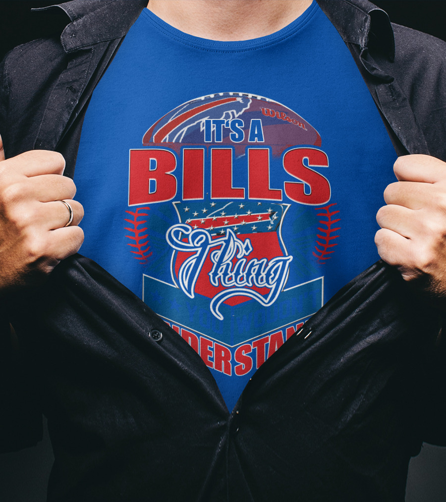 It's A Bills Thing You Wouldn't Understand T-Shirt