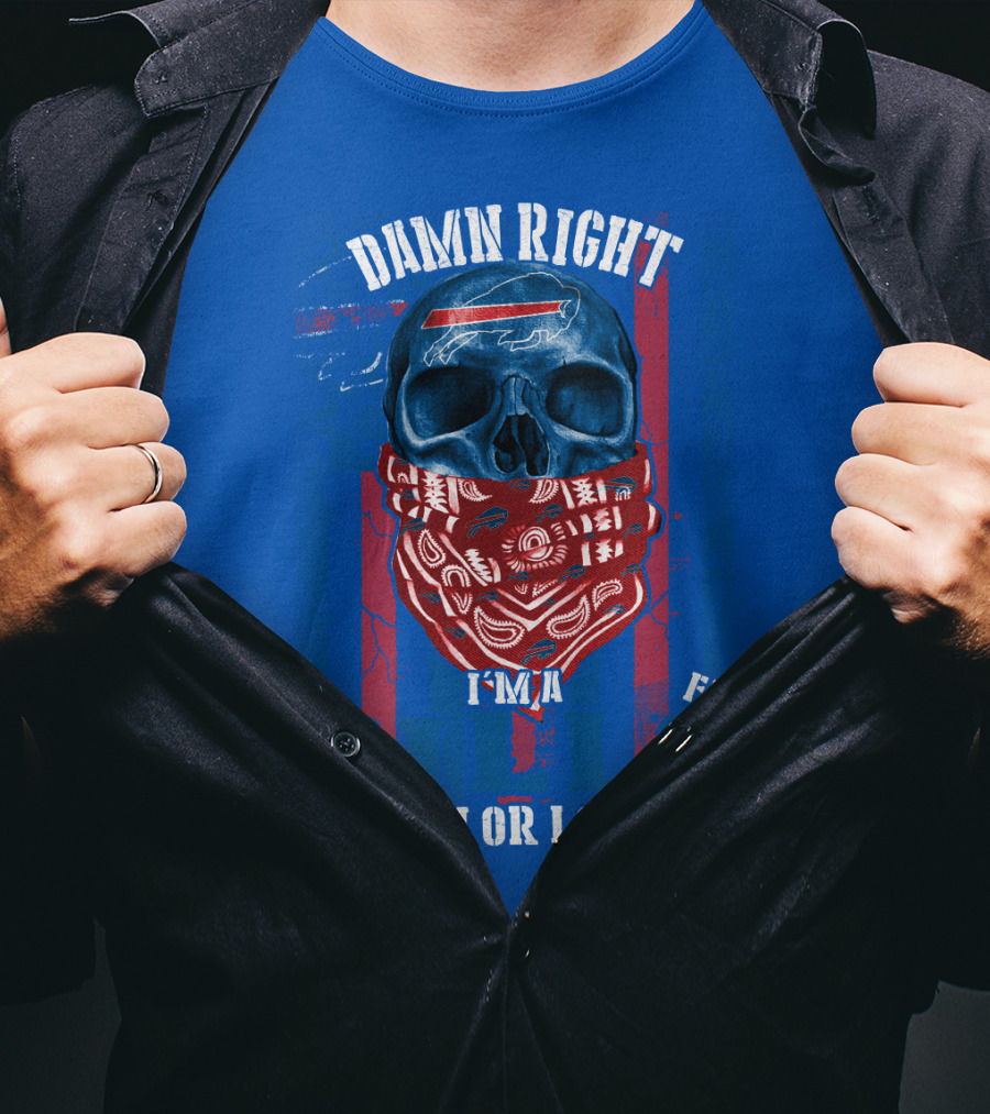 Damn Right I'm A Buffalo Bills Fan Win Or Lose T-Shirt