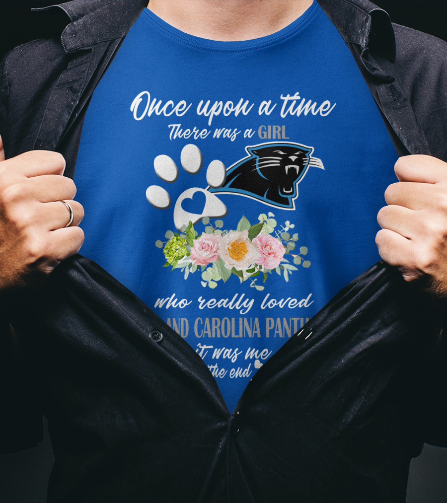 Once Upon A Time There Was A Girl Who Really Loved Dogs And Carolina Panthers It Was Me The End T-Shirt