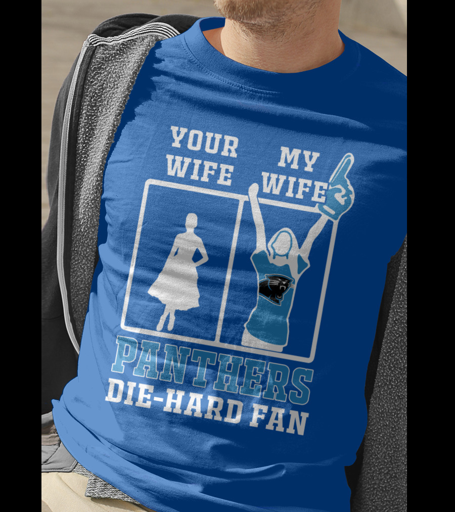 Your Wife My Wife Panthers Die-Hard Fan T-Shirt