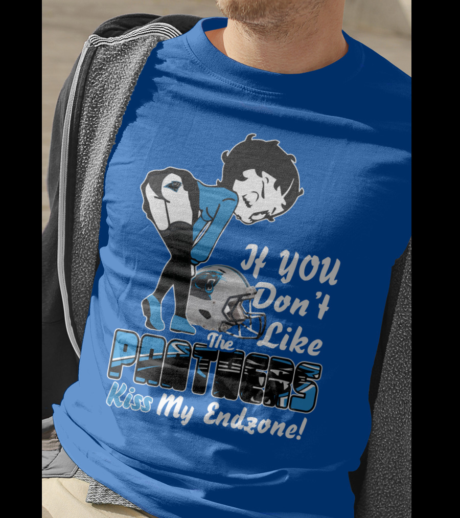 If You Don't Like The Panthers Kiss My Endzone! T-Shirt