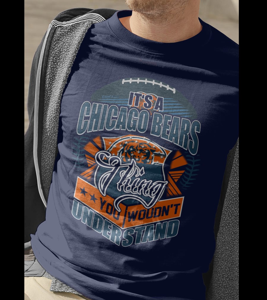 It's A Chicago Bears Thing You Wouldn't Understand T-Shirt