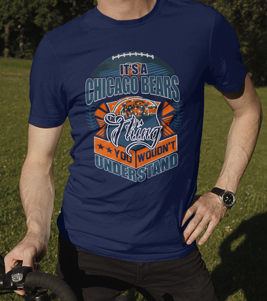 It's A Chicago Bears Thing You Wouldn't Understand T-Shirt