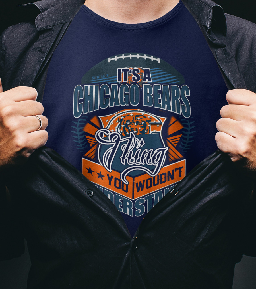 It's A Chicago Bears Thing You Wouldn't Understand T-Shirt