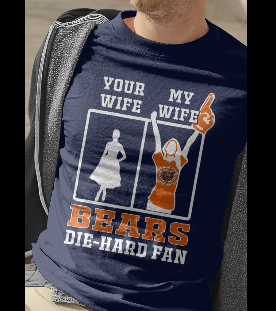 Your Wife My Wife Bears Die-Hard Fan T-Shirt