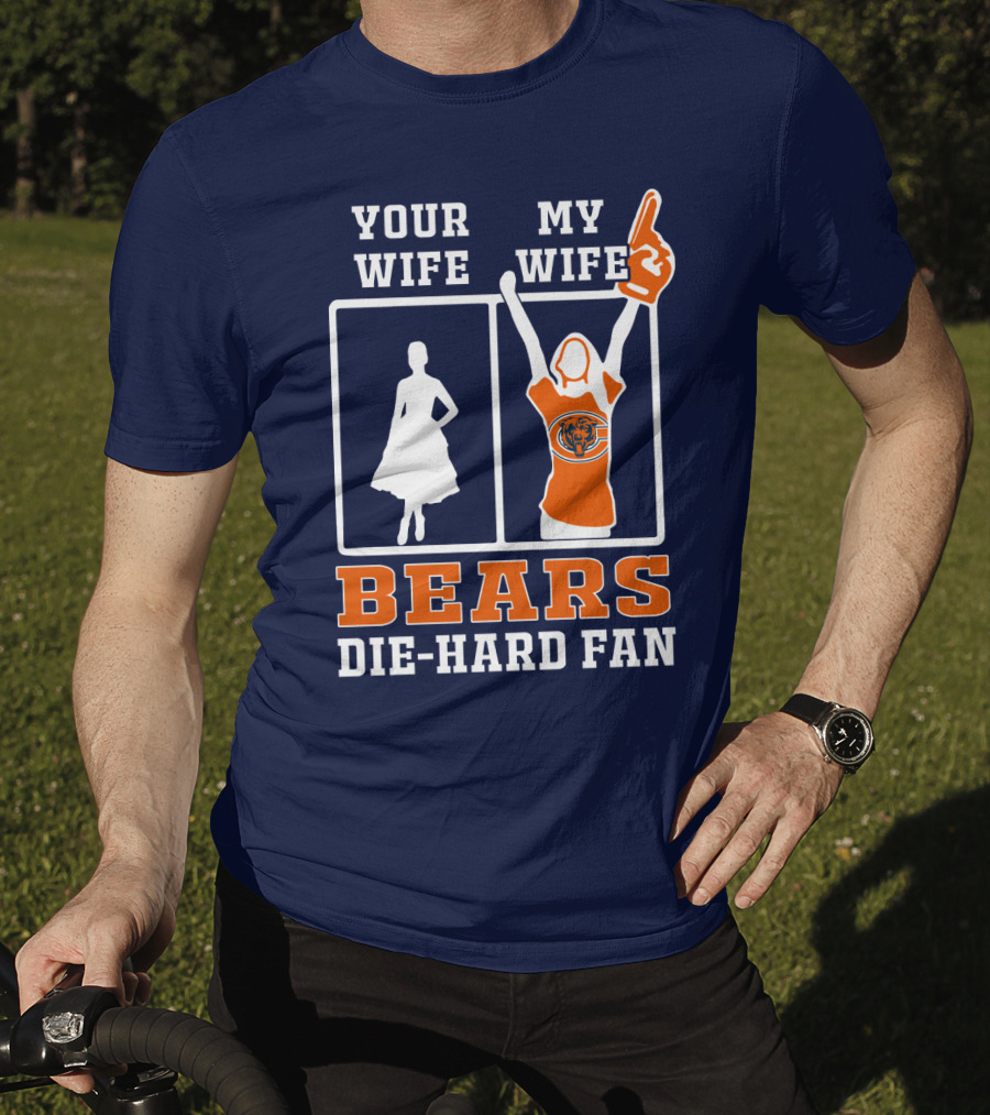 Your Wife My Wife Bears Die-Hard Fan T-Shirt