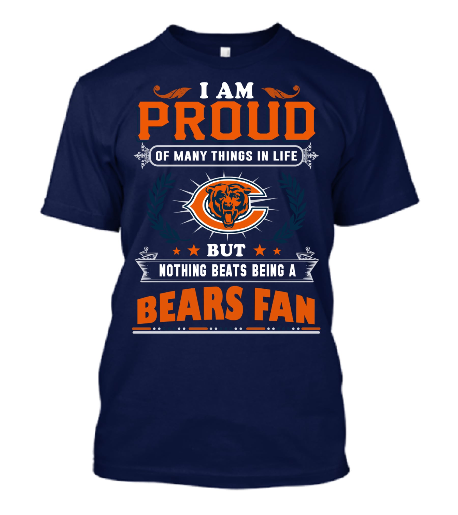 I Am Proud Of Many Things In Life But Nothing Beats Being A Bears Fan T-Shirt