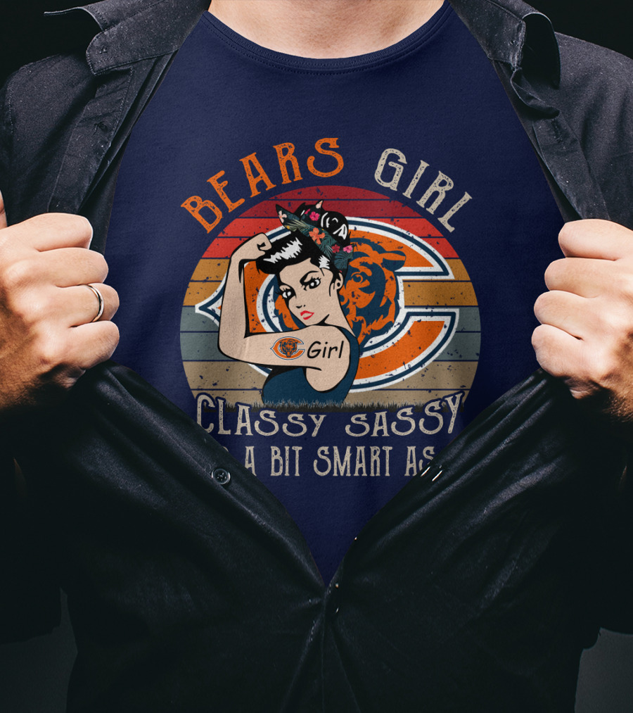 Bears Girl Classy Sassy And A Bit Smart Assy Chicago Bears T-Shirt
