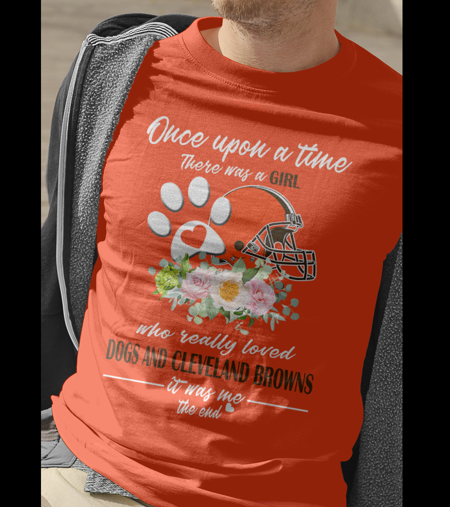 Once Upon A Time There Was A Girl Who Really Loved Dogs And Cleveland Browns It Was Me The End T-Shirt
