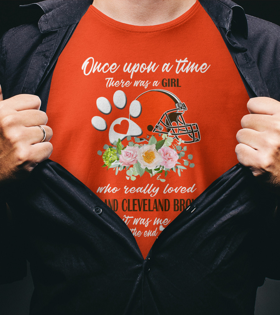 Once Upon A Time There Was A Girl Who Really Loved Dogs And Cleveland Browns It Was Me The End T-Shirt