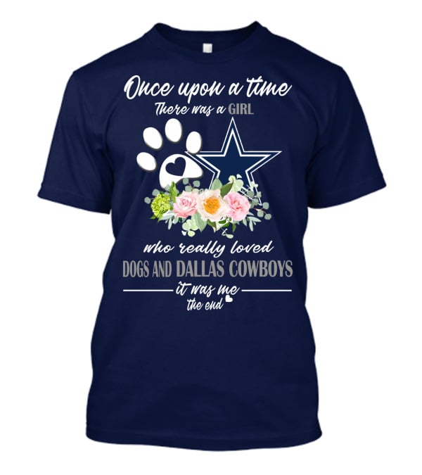 Once Upon A Time There Was A Girl Who Really Loved Dogs And Dallas Cowboys It Was Me The End T-Shirt
