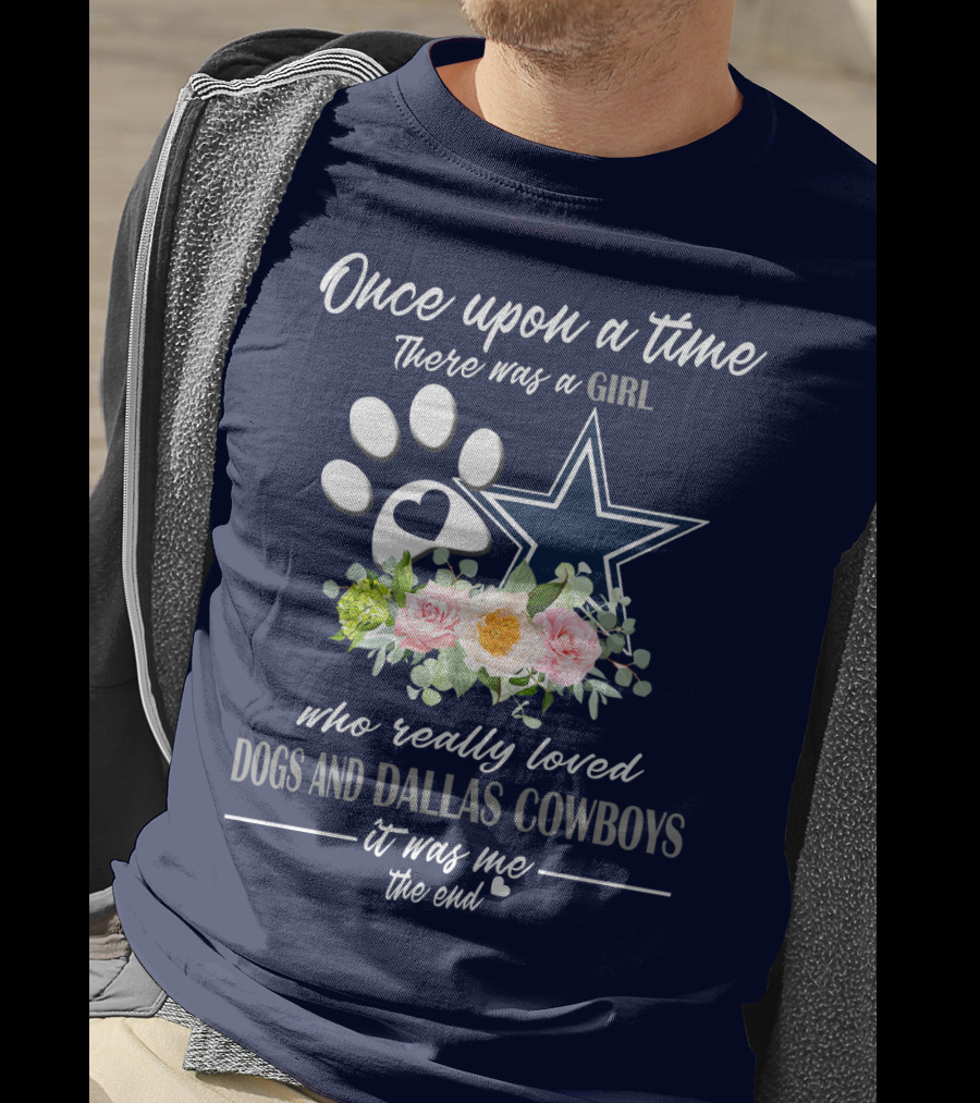 Once Upon A Time There Was A Girl Who Really Loved Dogs And Dallas Cowboys It Was Me The End T-Shirt