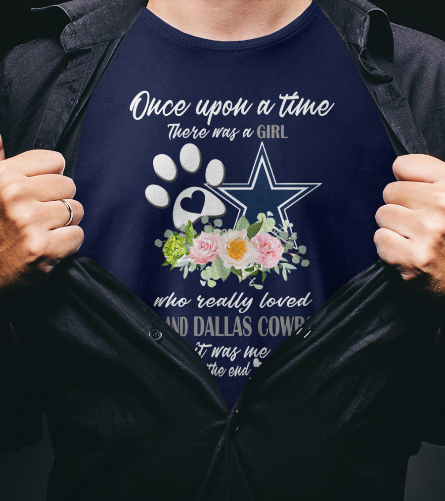 Once Upon A Time There Was A Girl Who Really Loved Dogs And Dallas Cowboys It Was Me The End T-Shirt
