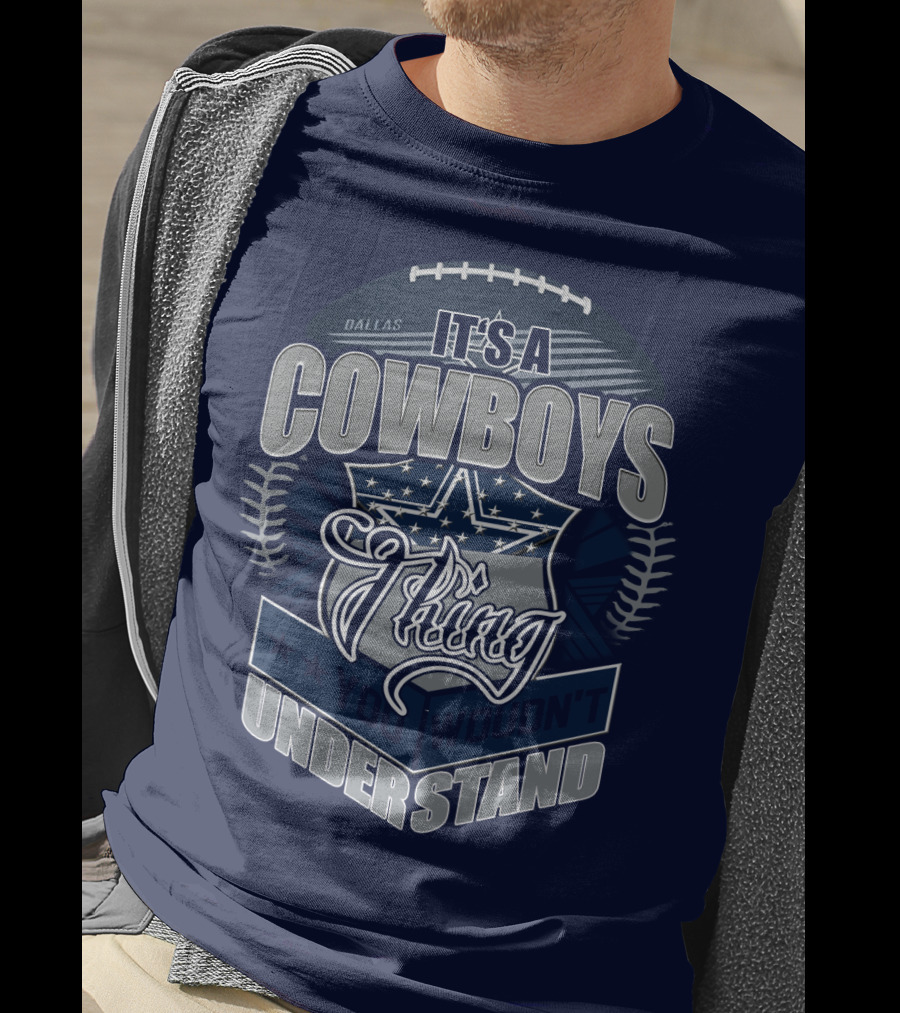 Dallas Cowboys It's A Cowboys Thing You Wouldn't Understand T-Shirt