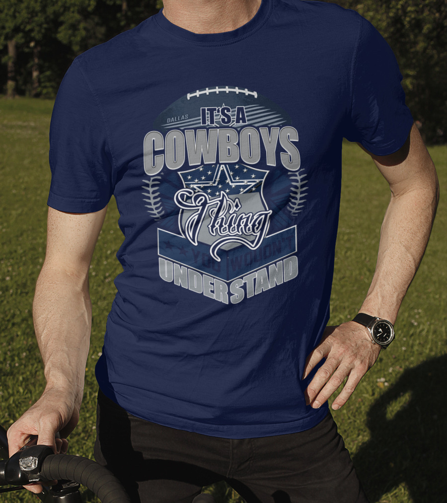 Dallas Cowboys It's A Cowboys Thing You Wouldn't Understand T-Shirt
