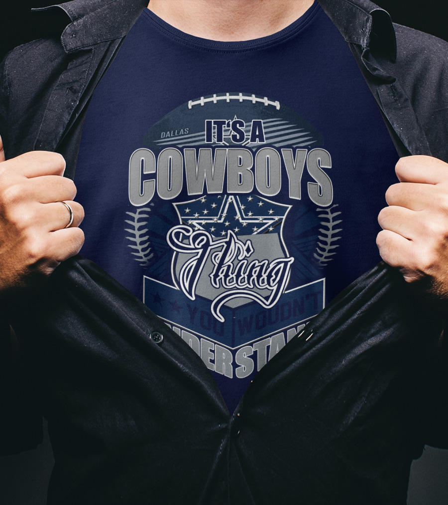 Dallas Cowboys It's A Cowboys Thing You Wouldn't Understand T-Shirt