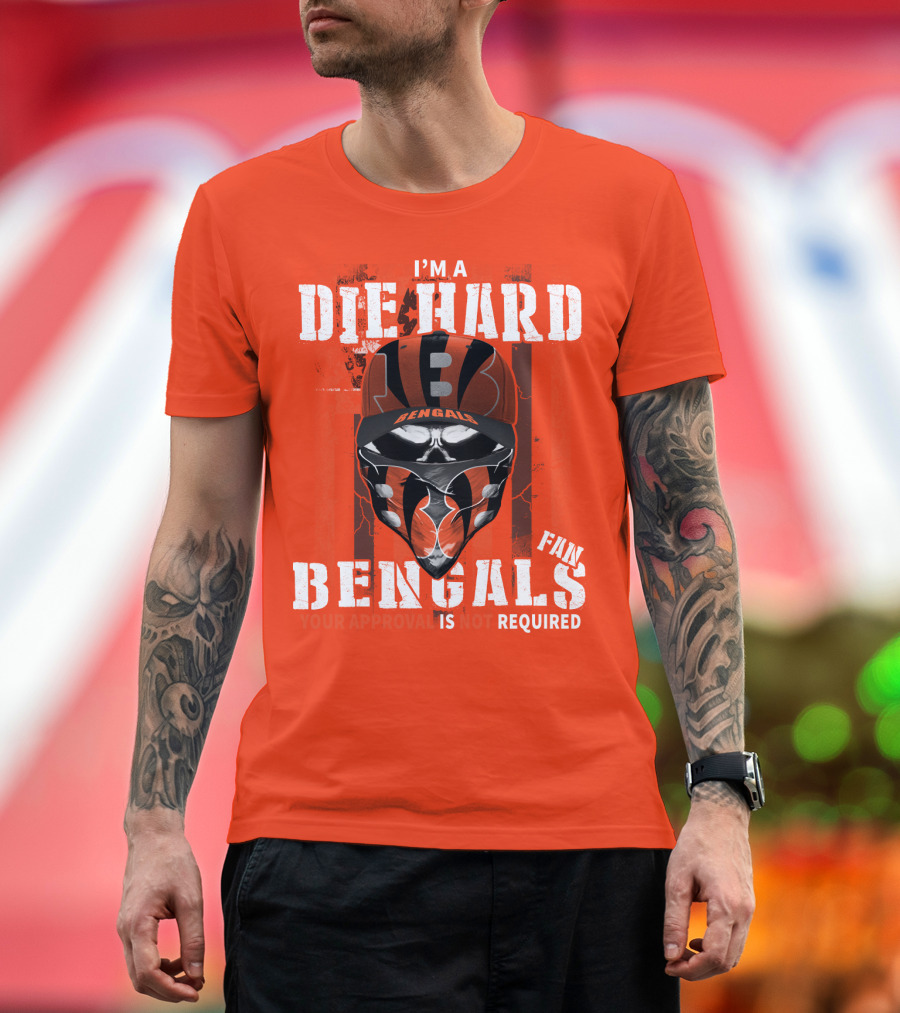 I'm A Die Hard Bengals Fan Approval Not Required T-Shirt