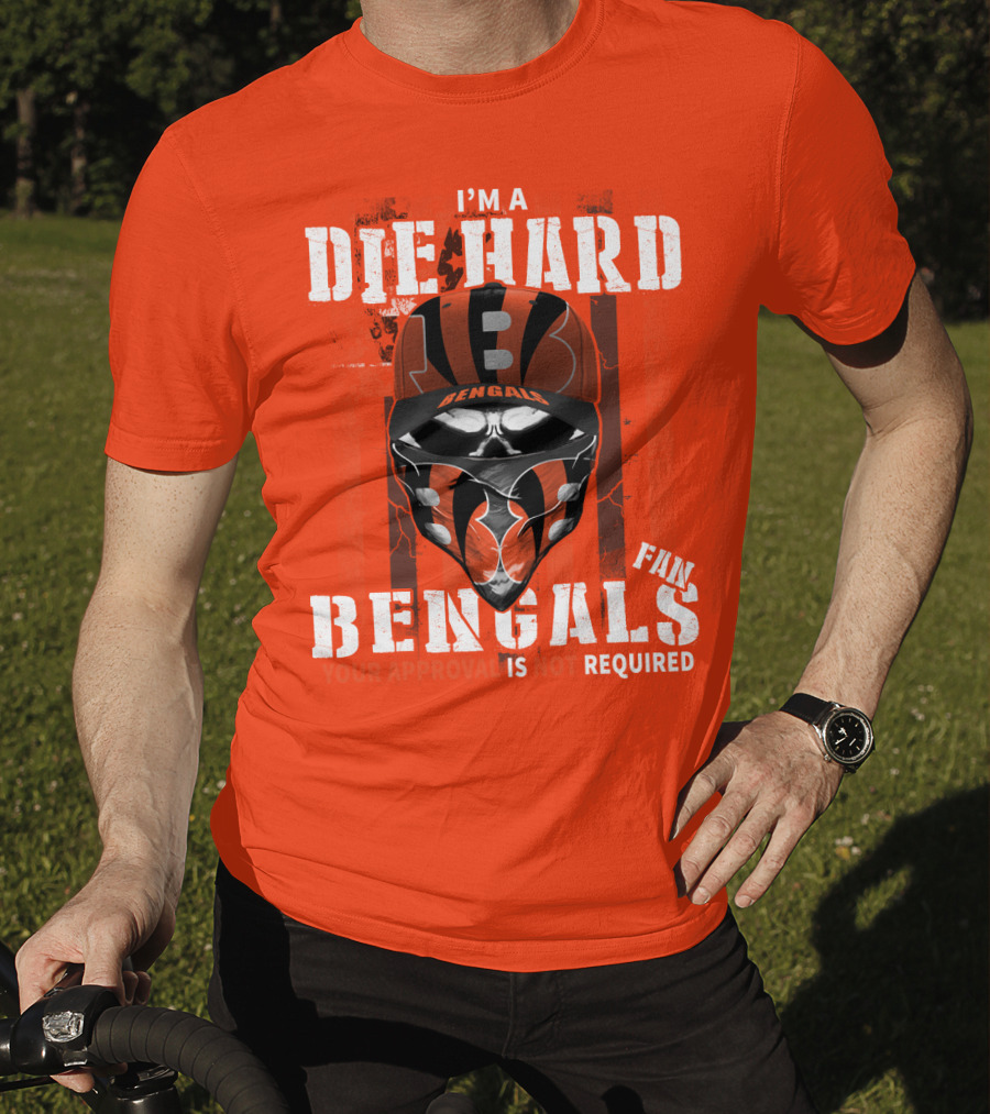 I'm A Die Hard Bengals Fan Approval Not Required T-Shirt