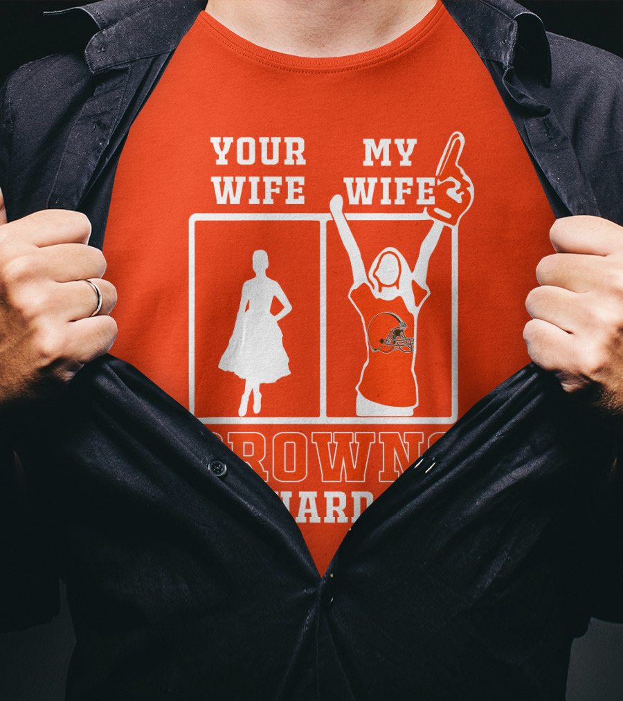 Your Wife My Wife Browns Die-Hard Fan T-Shirt